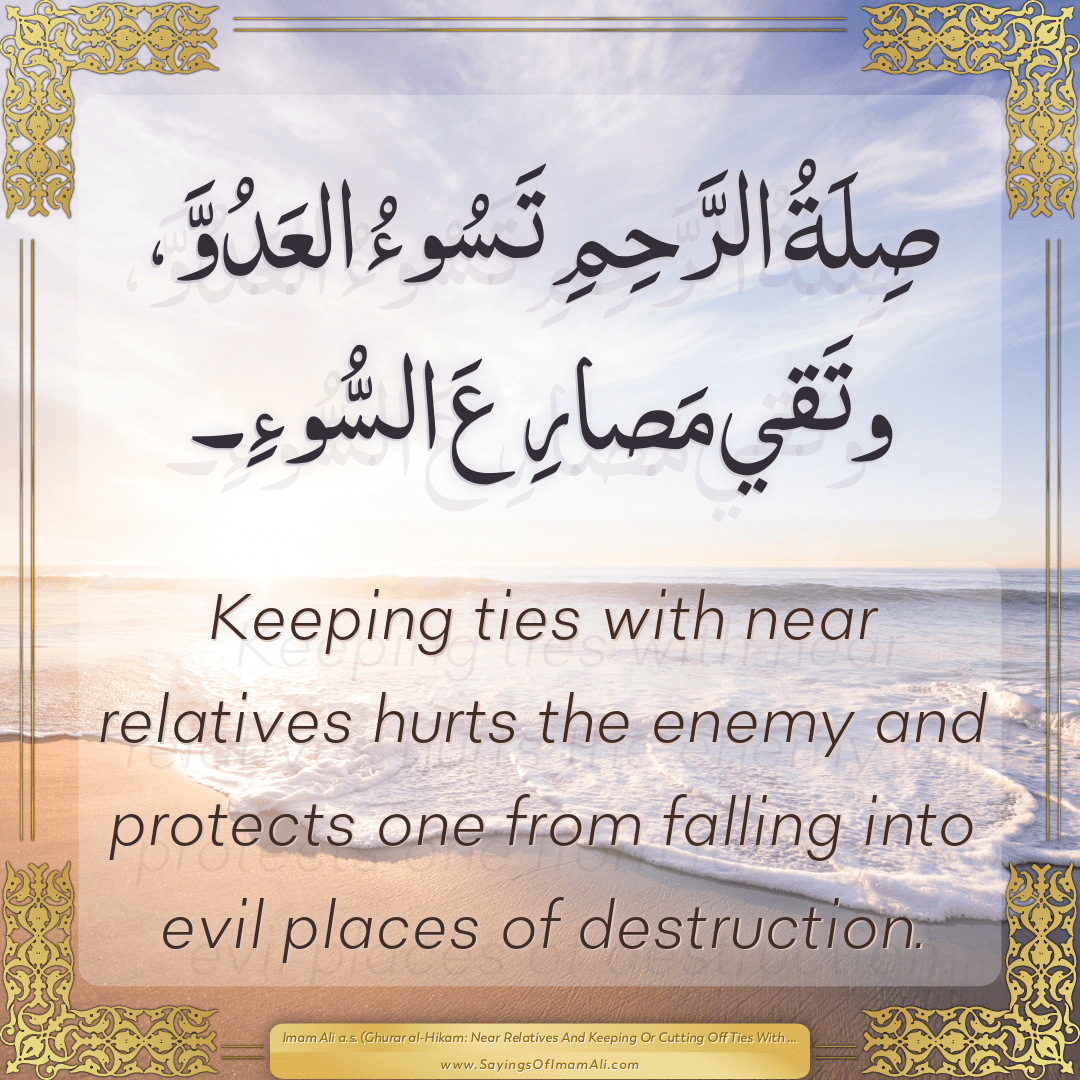 Keeping ties with near relatives hurts the enemy and protects one from...